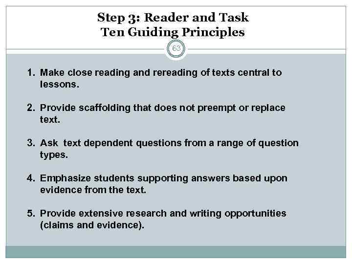Step 3: Reader and Task Ten Guiding Principles 63 1. Make close reading and