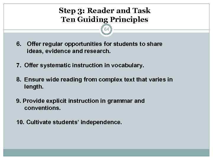 Step 3: Reader and Task Ten Guiding Principles 64 6. Offer regular opportunities for