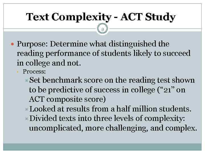 Text Complexity - ACT Study 9 Purpose: Determine what distinguished the reading performance of