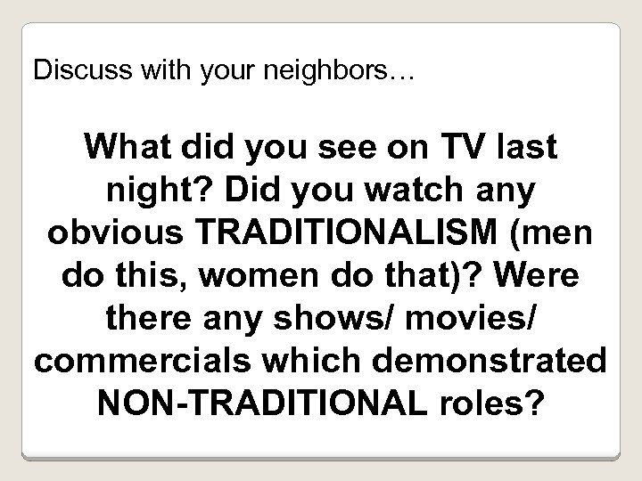Discuss with your neighbors… What did you see on TV last night? Did you