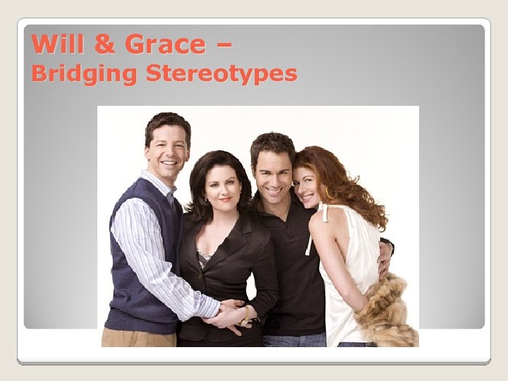 Will & Grace – Bridging Stereotypes 