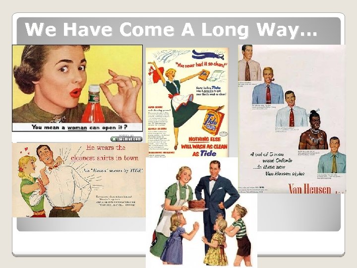 We Have Come A Long Way… 