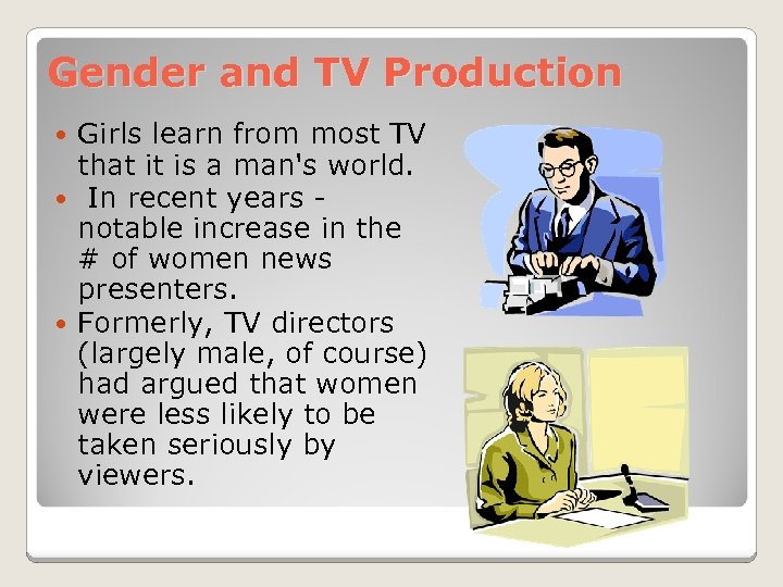 Gender and TV Production Girls learn from most TV that it is a man's