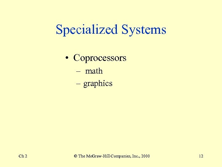 Specialized Systems • Coprocessors – math – graphics Ch 2 © The Mc. Graw-Hill