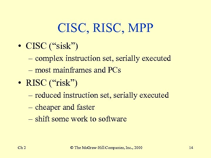 CISC, RISC, MPP • CISC (“sisk”) – complex instruction set, serially executed – most