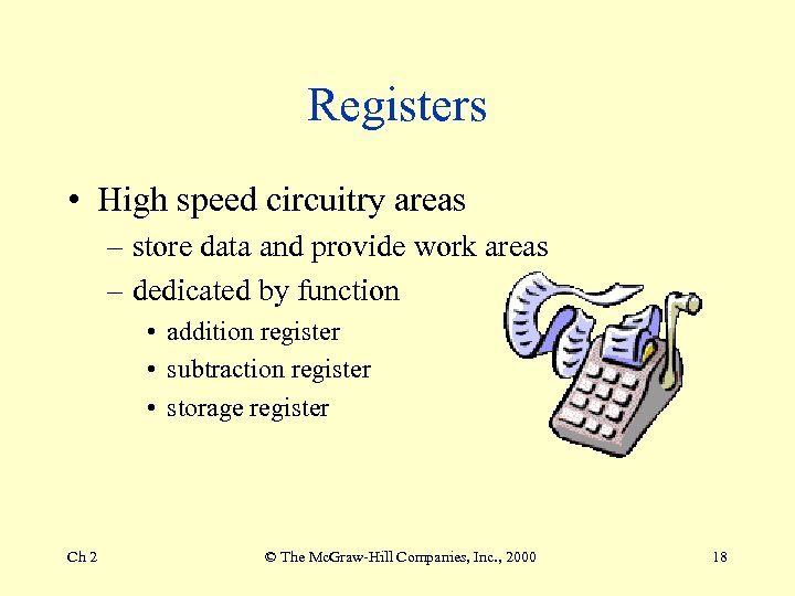 Registers • High speed circuitry areas – store data and provide work areas –