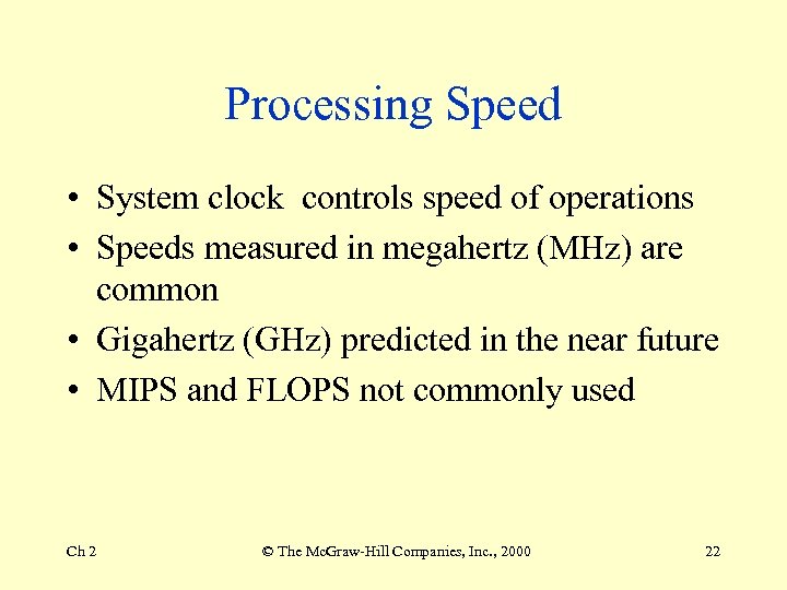 Processing Speed • System clock controls speed of operations • Speeds measured in megahertz