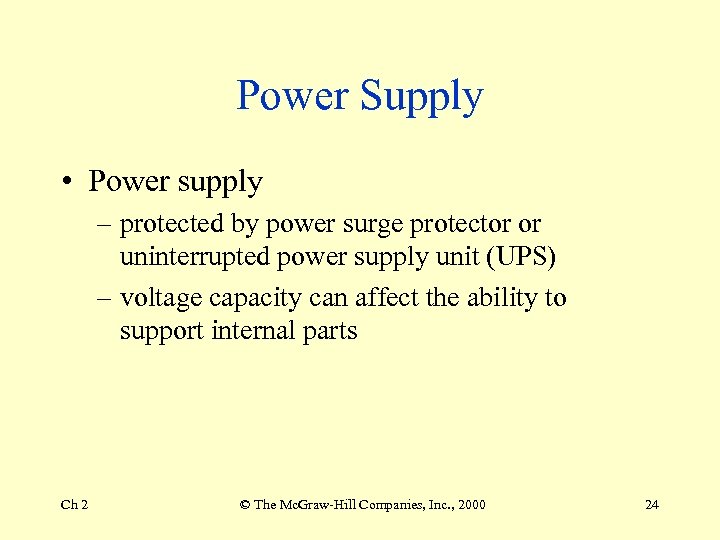 Power Supply • Power supply – protected by power surge protector or uninterrupted power