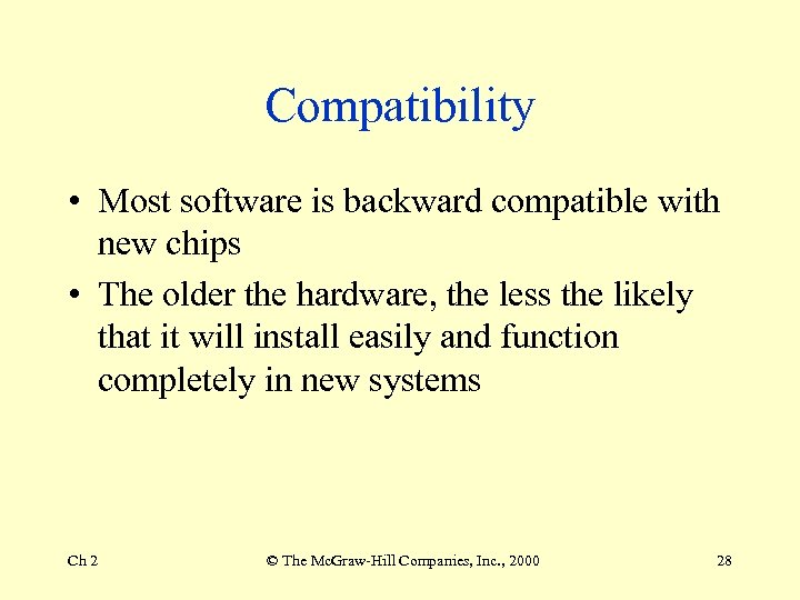 Compatibility • Most software is backward compatible with new chips • The older the