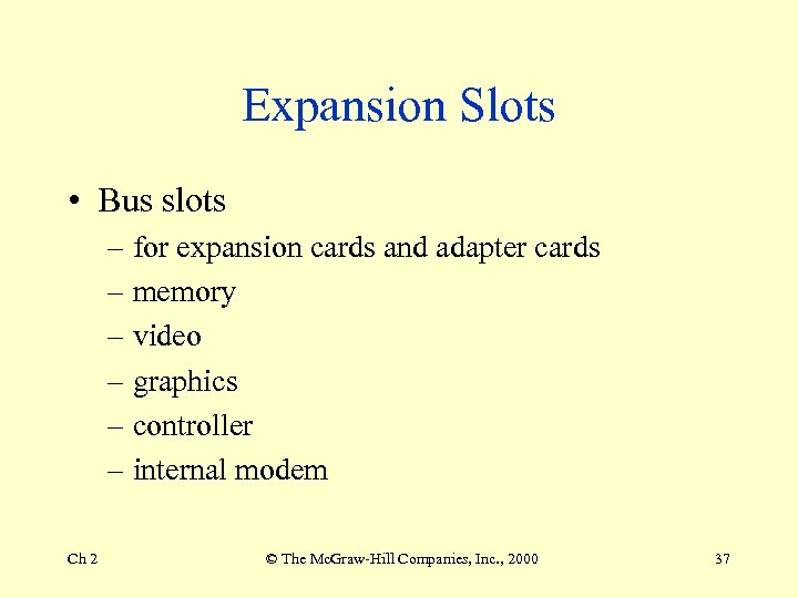 Expansion Slots • Bus slots – for expansion cards and adapter cards – memory