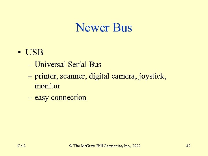 Newer Bus • USB – Universal Serial Bus – printer, scanner, digital camera, joystick,