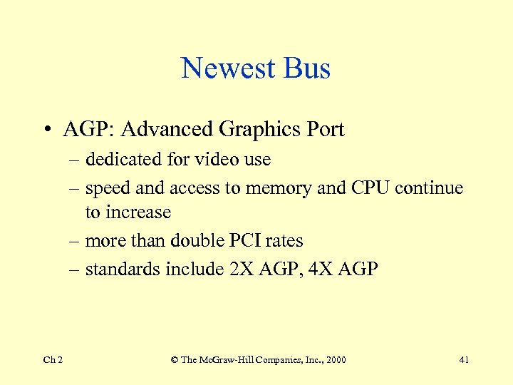 Newest Bus • AGP: Advanced Graphics Port – dedicated for video use – speed