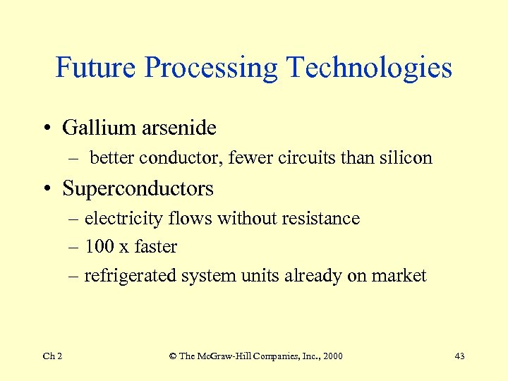 Future Processing Technologies • Gallium arsenide – better conductor, fewer circuits than silicon •