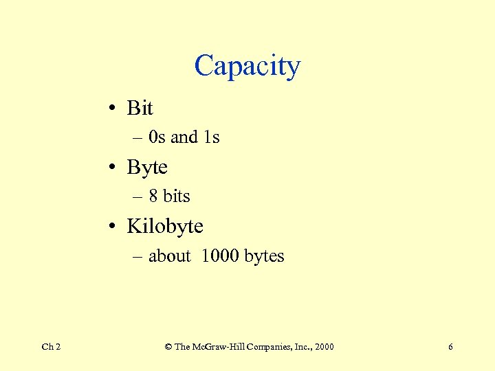 Capacity • Bit – 0 s and 1 s • Byte – 8 bits