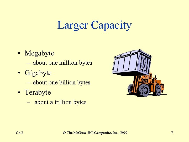 Larger Capacity • Megabyte – about one million bytes • Gigabyte – about one