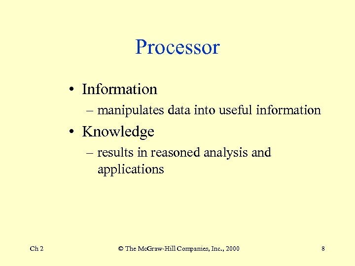 Processor • Information – manipulates data into useful information • Knowledge – results in