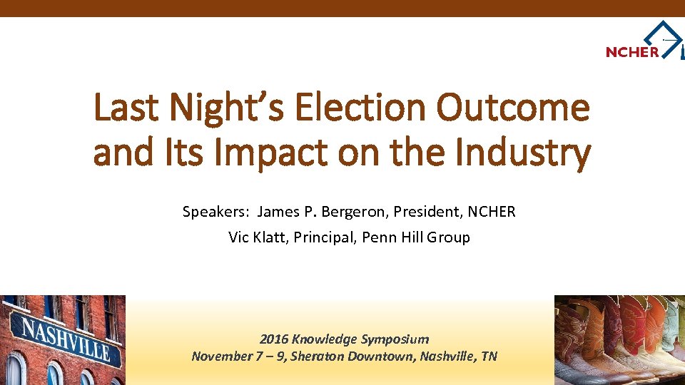 Last Night’s Election Outcome and Its Impact on the Industry Speakers: James P. Bergeron,