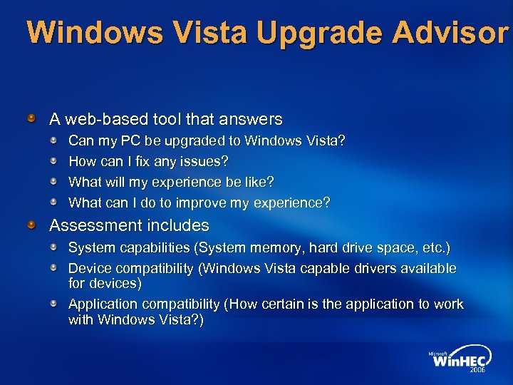 Windows Vista Upgrade Advisor A web-based tool that answers Can my PC be upgraded