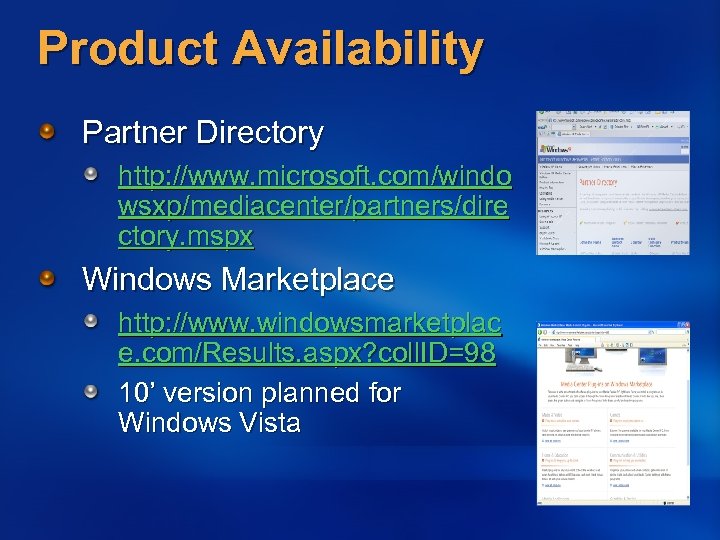 Product Availability Partner Directory http: //www. microsoft. com/windo wsxp/mediacenter/partners/dire ctory. mspx Windows Marketplace http: