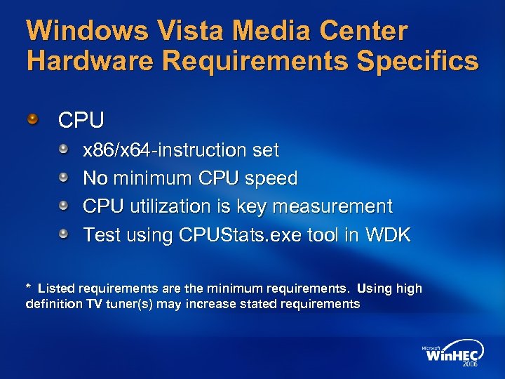 Windows Vista Media Center Hardware Requirements Specifics CPU x 86/x 64 -instruction set No