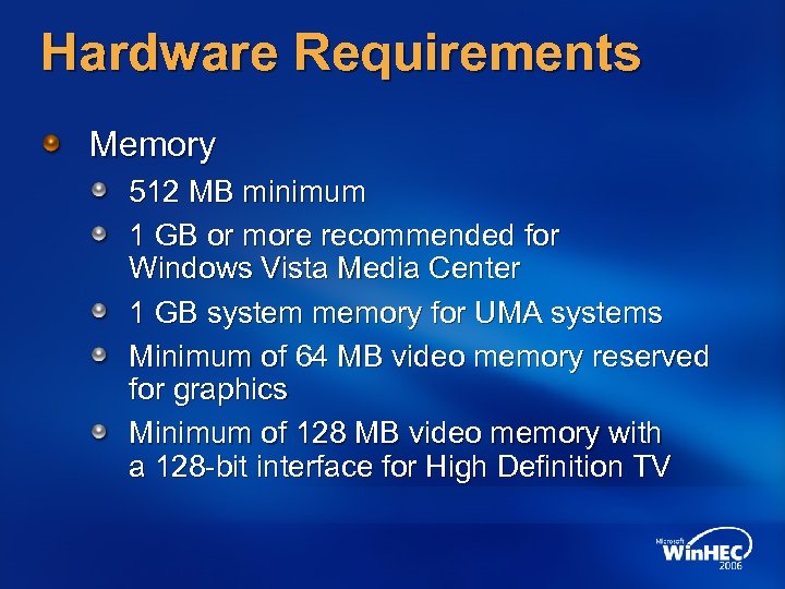Hardware Requirements Memory 512 MB minimum 1 GB or more recommended for Windows Vista