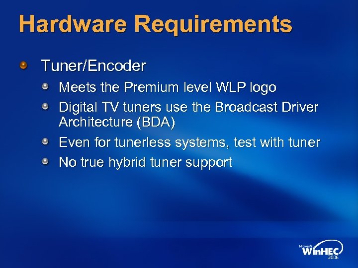 Hardware Requirements Tuner/Encoder Meets the Premium level WLP logo Digital TV tuners use the