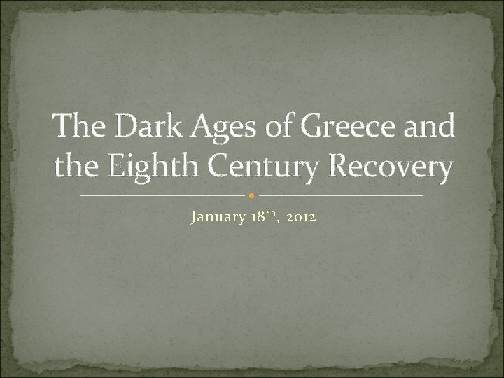 The Dark Ages of Greece and the Eighth Century Recovery January 18 th ,