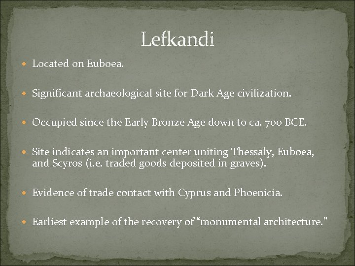 Lefkandi Located on Euboea. Significant archaeological site for Dark Age civilization. Occupied since the