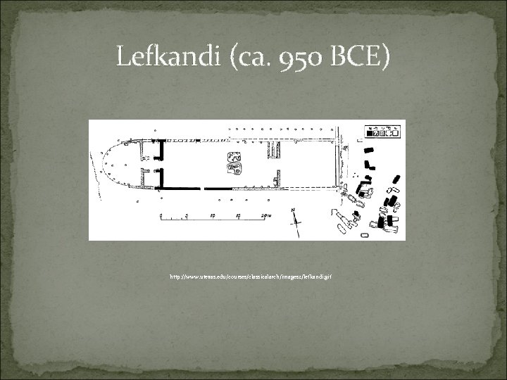 Lefkandi (ca. 950 BCE) http: //www. utexas. edu/courses/classicalarch/images 2/lefkandi. gif 