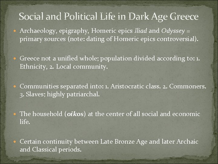 Social and Political Life in Dark Age Greece Archaeology, epigraphy, Homeric epics Iliad and