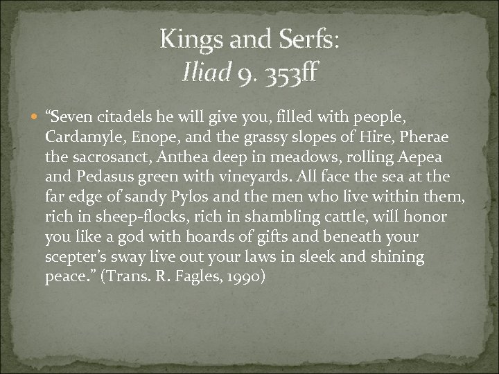 Kings and Serfs: Iliad 9. 353 ff “Seven citadels he will give you, filled