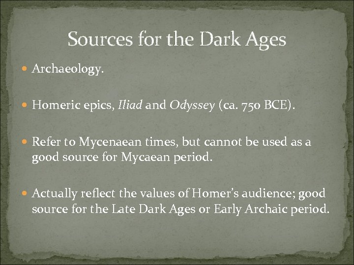 Sources for the Dark Ages Archaeology. Homeric epics, Iliad and Odyssey (ca. 750 BCE).