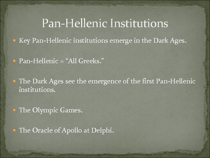 Pan-Hellenic Institutions Key Pan-Hellenic institutions emerge in the Dark Ages. Pan-Hellenic = “All Greeks.