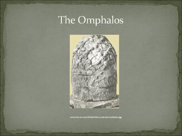 The Omphalos www. sikyon. com/Delphi/Monuments/omphalos. jpg 
