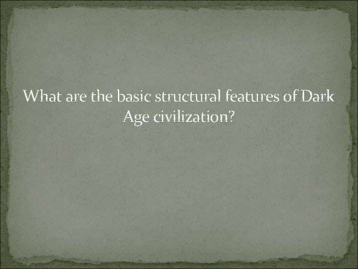 What are the basic structural features of Dark Age civilization? 