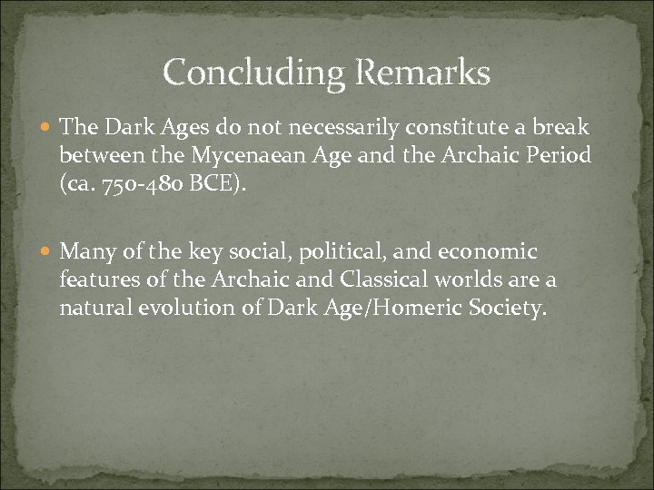 Concluding Remarks The Dark Ages do not necessarily constitute a break between the Mycenaean