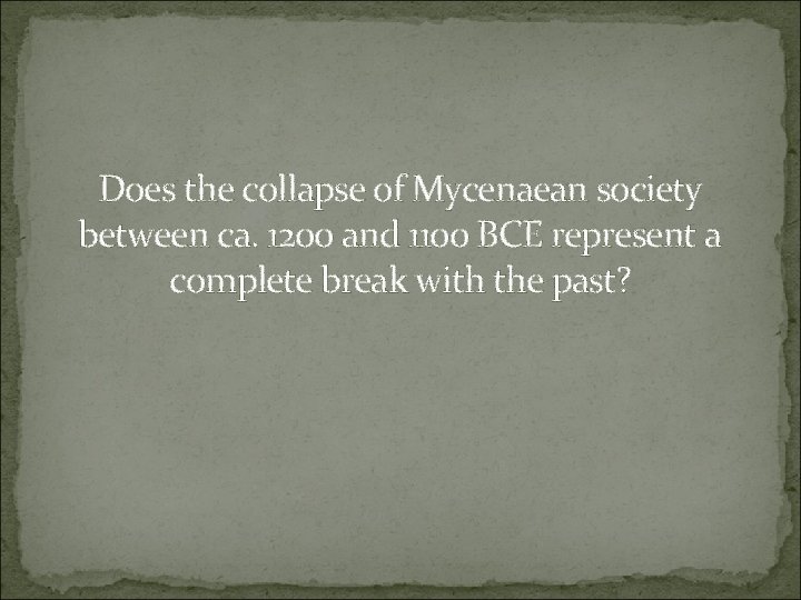 Does the collapse of Mycenaean society between ca. 1200 and 1100 BCE represent a