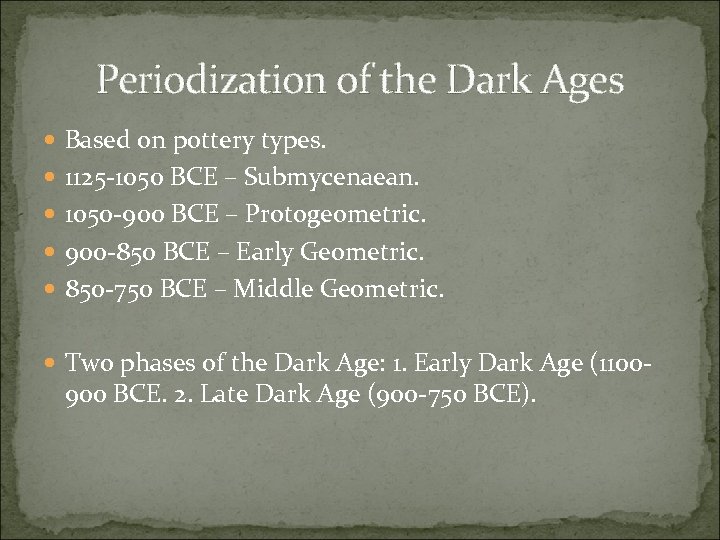 Periodization of the Dark Ages Based on pottery types. 1125 -1050 BCE – Submycenaean.