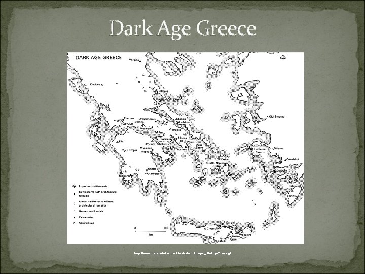 Dark Age Greece http: //www. utexas. edu/courses/classicalarch/images 3/Dark. Age. Greece. gif 