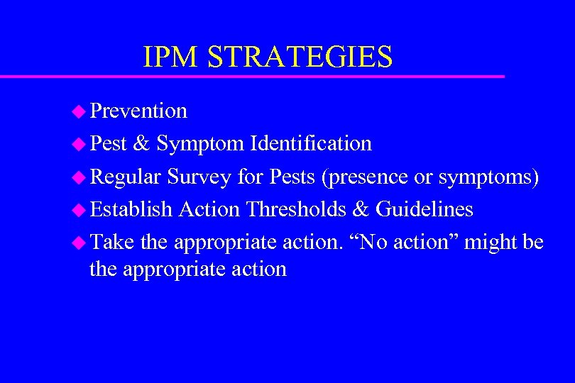 IPM STRATEGIES u Prevention u Pest & Symptom Identification u Regular Survey for Pests