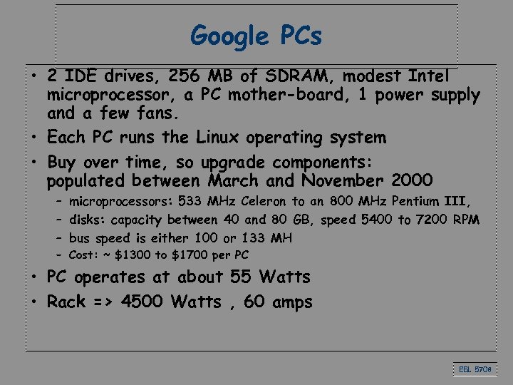Google PCs • 2 IDE drives, 256 MB of SDRAM, modest Intel microprocessor, a