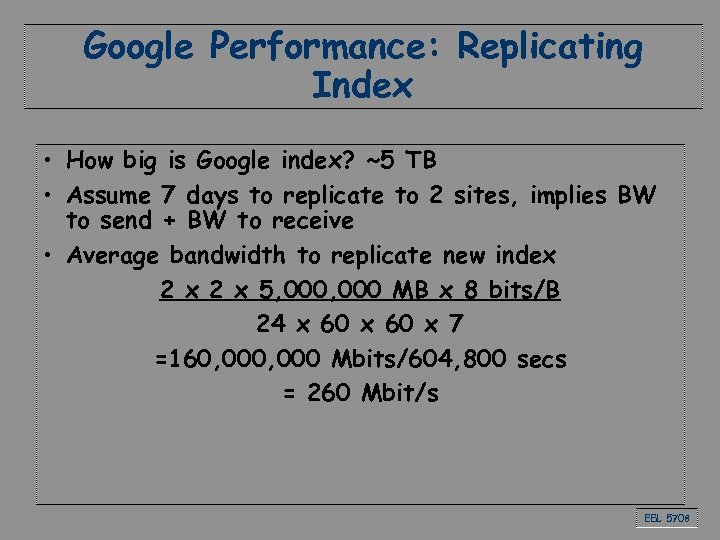 Google Performance: Replicating Index • How big is Google index? ~5 TB • Assume