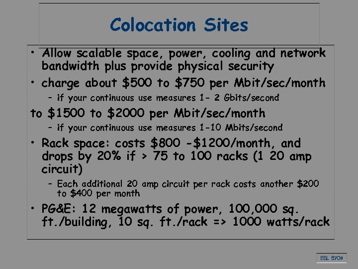 Colocation Sites • Allow scalable space, power, cooling and network bandwidth plus provide physical
