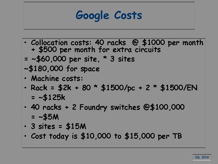 Google Costs • Collocation costs: 40 racks @ $1000 per month + $500 per