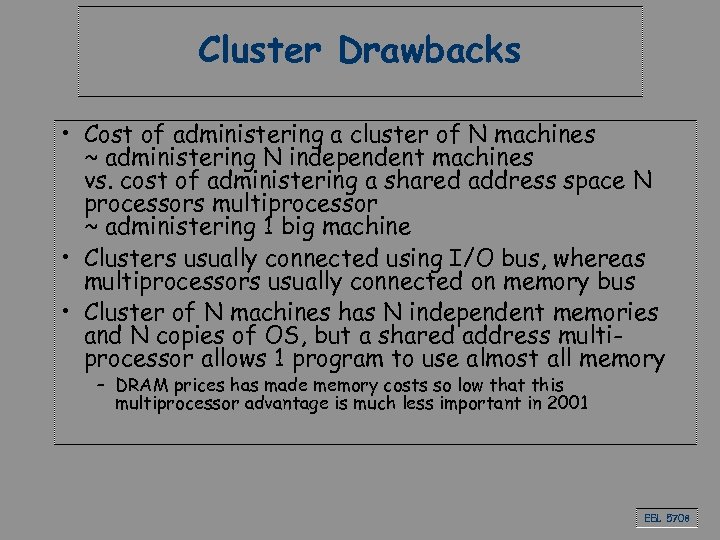 Cluster Drawbacks • Cost of administering a cluster of N machines ~ administering N