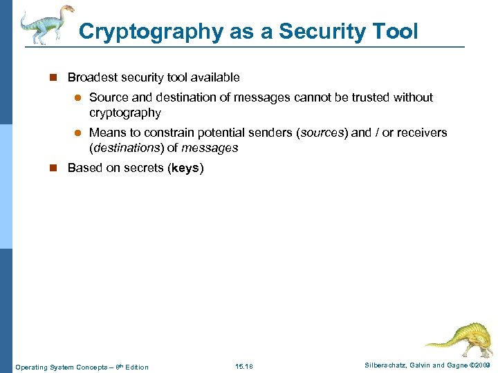 Cryptography as a Security Tool n Broadest security tool available l Source and destination