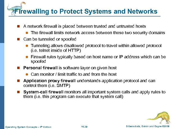 Firewalling to Protect Systems and Networks n A network firewall is placed between trusted