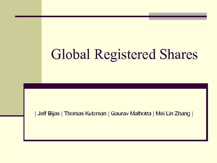Global Registered Shares | Jeff Bijas | Thomas Kutzman | Gaurav Malhotra | Mei