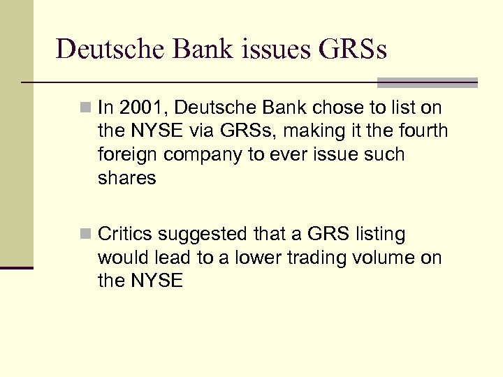 Deutsche Bank issues GRSs n In 2001, Deutsche Bank chose to list on the