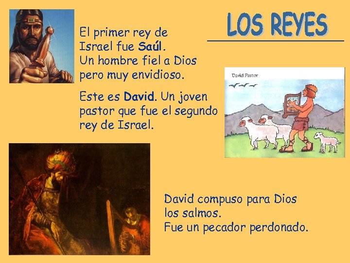 El primer rey de Israel fue Saúl. Un hombre fiel a Dios pero muy